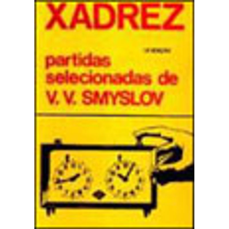 Xadrez. Partidas Selecionadas de V. V. Smyslov, V. V. Smyslov : Categorias  - Não ficção : Livraria do Mercado