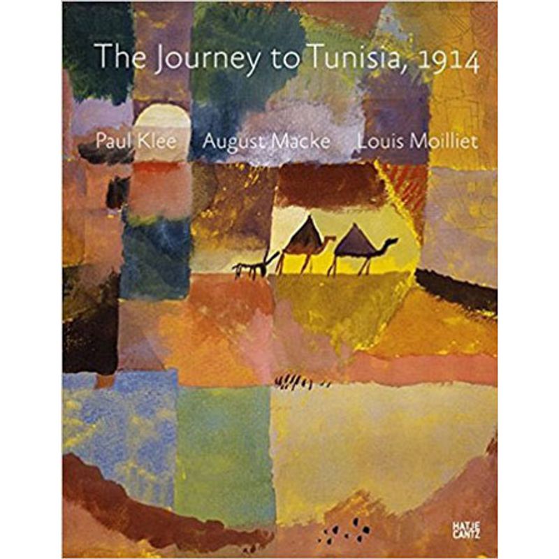 PAUL KLEE, AUGUST MACKE, LOUIS MOILLIET - THE JOURNEY TO PAUL KLEE, AUGUST MACKE, LOUIS MOILLIET - THE JOURNEY TO