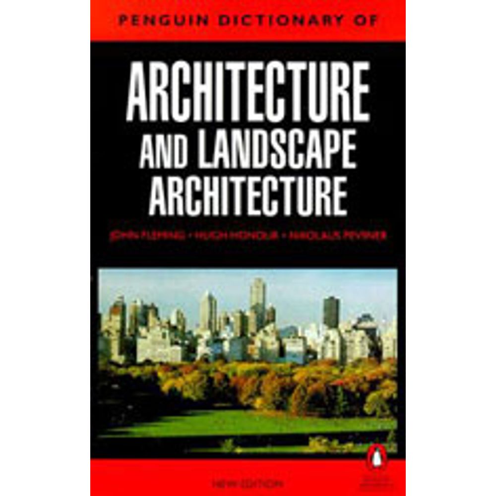 Dictionary Of Architecture And Landscape Architecture PENGUIN DICTIONARY OF ARCHITECTURE AND LANDSCAPE ARCHITECTURE, THE