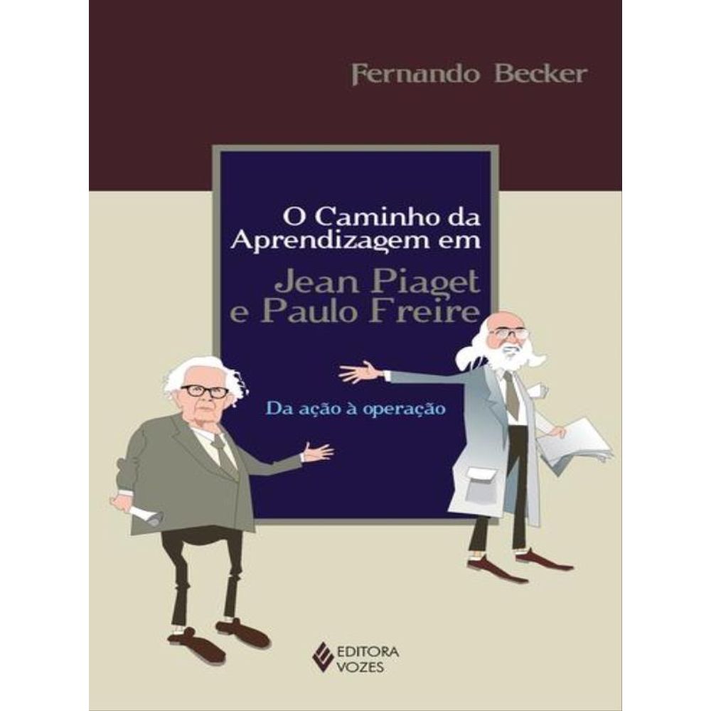 CAMINHO DA APRENDIZAGEM EM JEAN PIAGET E PAULO FREIRE Livraria