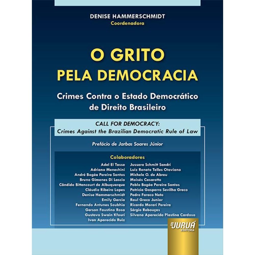 Juruá Editora - Grito pela Democracia, O - Crimes Contra o Estado  Democrático de Direito Brasileiro - Call for Democracy: Crimes Against the  Brazilian Democratic Rule of Law, Coordenadora: Denise Hammerschmidt