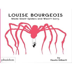 LOUISE BOURGEOIS MADE GIANT SPIDERS AND WASN'T SORRY