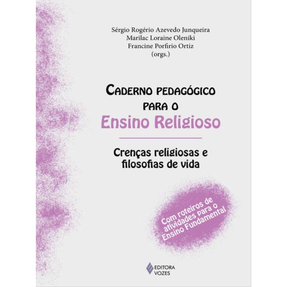 CADERNO PEDAGÓGICO PARA O ENSINO RELIGIOSO CRENÇAS RELIGIOSAS E FILOSOFIAS DE VIDA CADERNO PEDAGÓGICO PARA O ENSINO RELIGIOSO CRENÇAS RELIGIOSAS E FILOSOFIAS DE VIDA