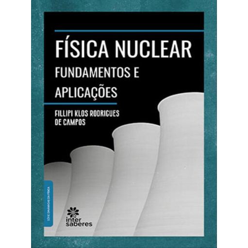 FÍSICA NUCLEAR: - CAMPOS, FILLIPI KLOS RODRIGUES DE | Livraria