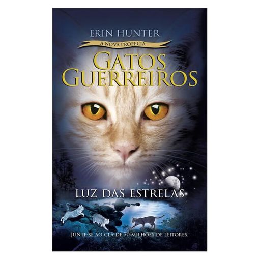 GATOS GUERREIROS (A NOVA PROFECIA) - LUZ DAS ESTRELAS - VOL. 4