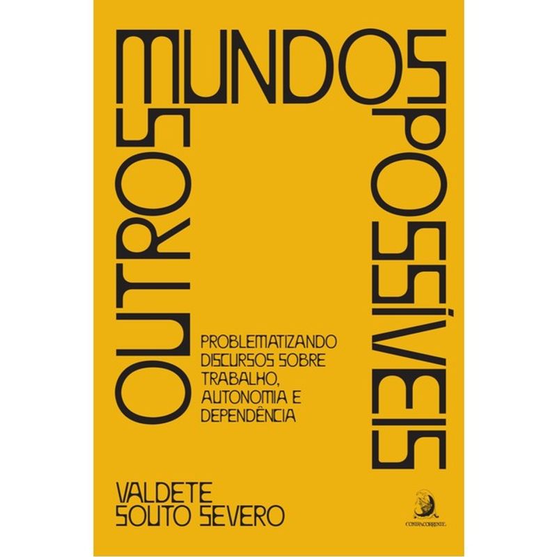 OUTROS MUNDOS POSSÍVEIS: PROBLEMATIZANDO DISCURSOS SOBRE TRABALHO