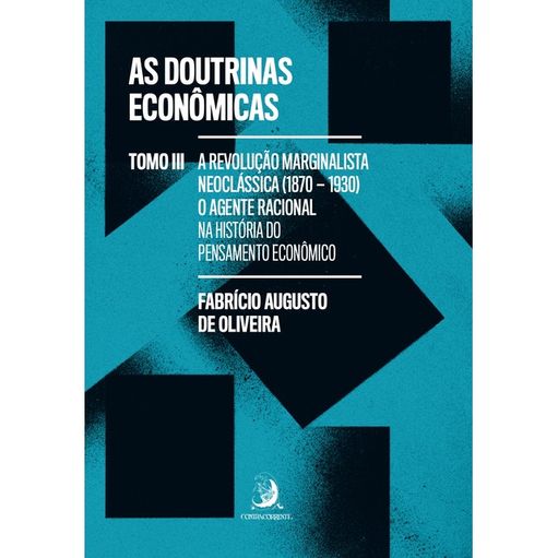 AS DOUTRINAS ECONÔMICAS - TOMO III: A REVOLUÇÃO MARGINALISTA