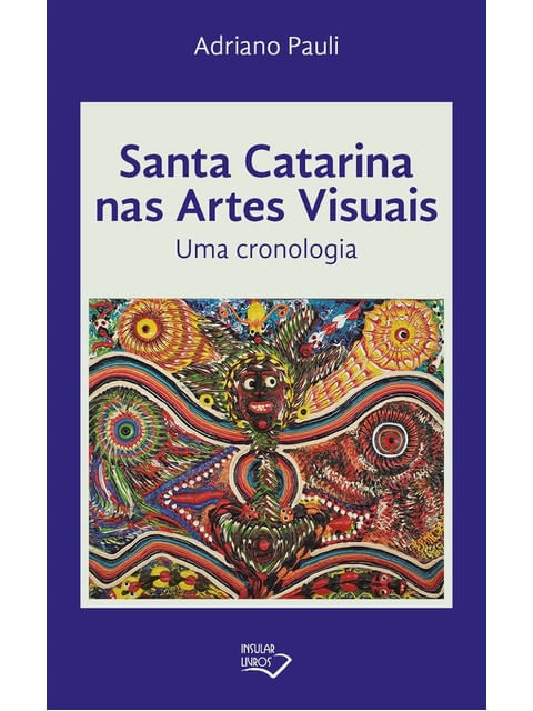 SANTA CATARINA NAS ARTES VISUAIS - UMA CRONOLOGIA