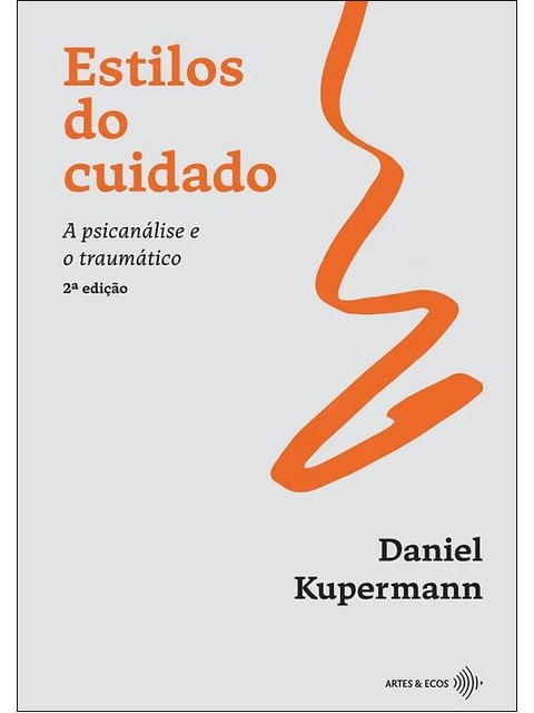 ESTILOS DO CUIDADO - A PSICANÁLISE E O TRAUMÁTICO