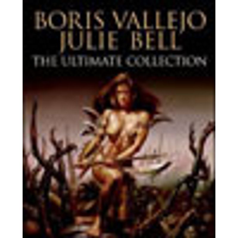The Ultimate Collection　Boris Vallejo BORIS VALLEJO AND JULIE BELL - THE ULTIMATE COLLECTION - VALLEJO