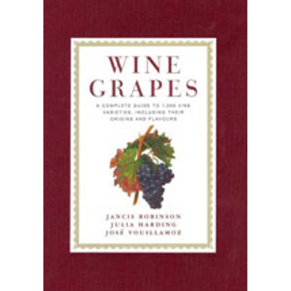 WINE GRAPES A COMPLETE GUIDE TO 1,368 VINE VARIETIES, INCLUDING THEIR ORIGINS AND FLAVOURS