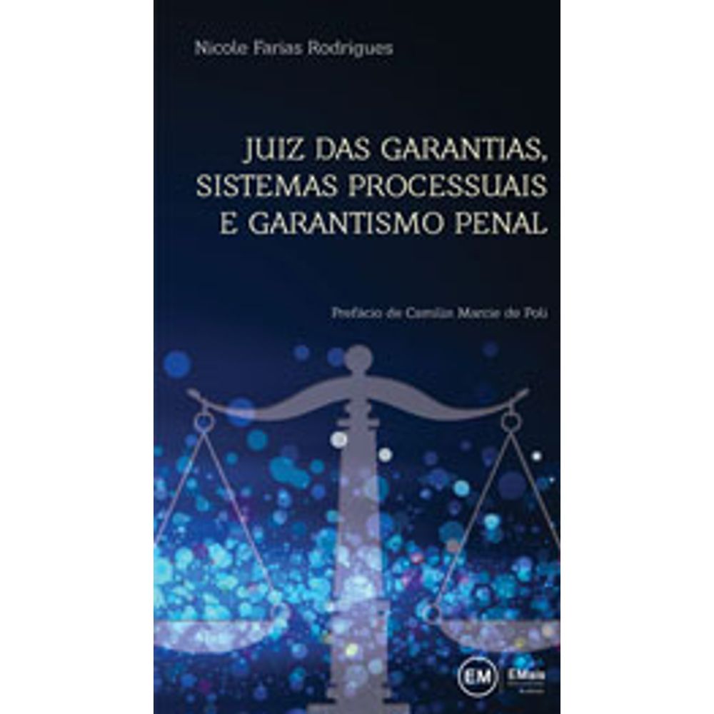 JUIZ DAS GARANTIAS, SISTEMAS PROCESSUAIS E GARANTISMO PENAL ...