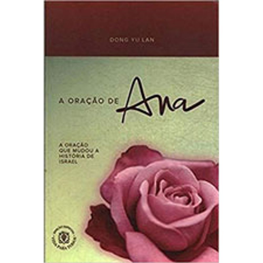 ORAÇAO DE ANA, A - A ORAÇAO QUE MUDOU A HISTORIA DE ISRAEL ...