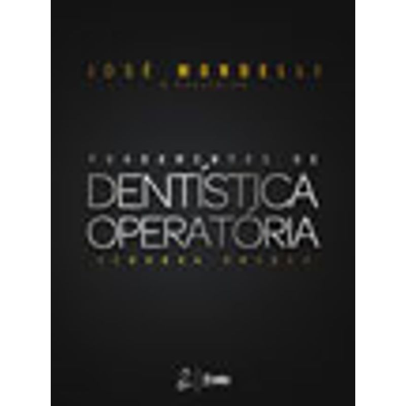 FUNDAMENTOS DE DENTÍSTICA OPERATÓRIA - MONDELLI, JOSE | Livraria