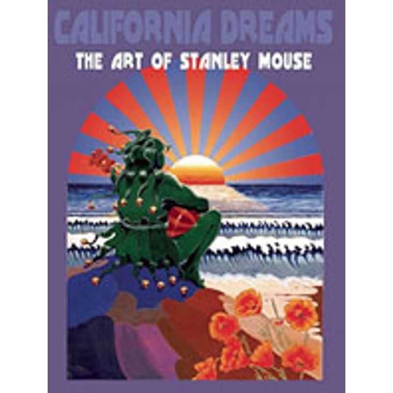 CALIFORNIA DREAMS - THE ART OF STANLEY MOUSE - MILLER, STANLEY