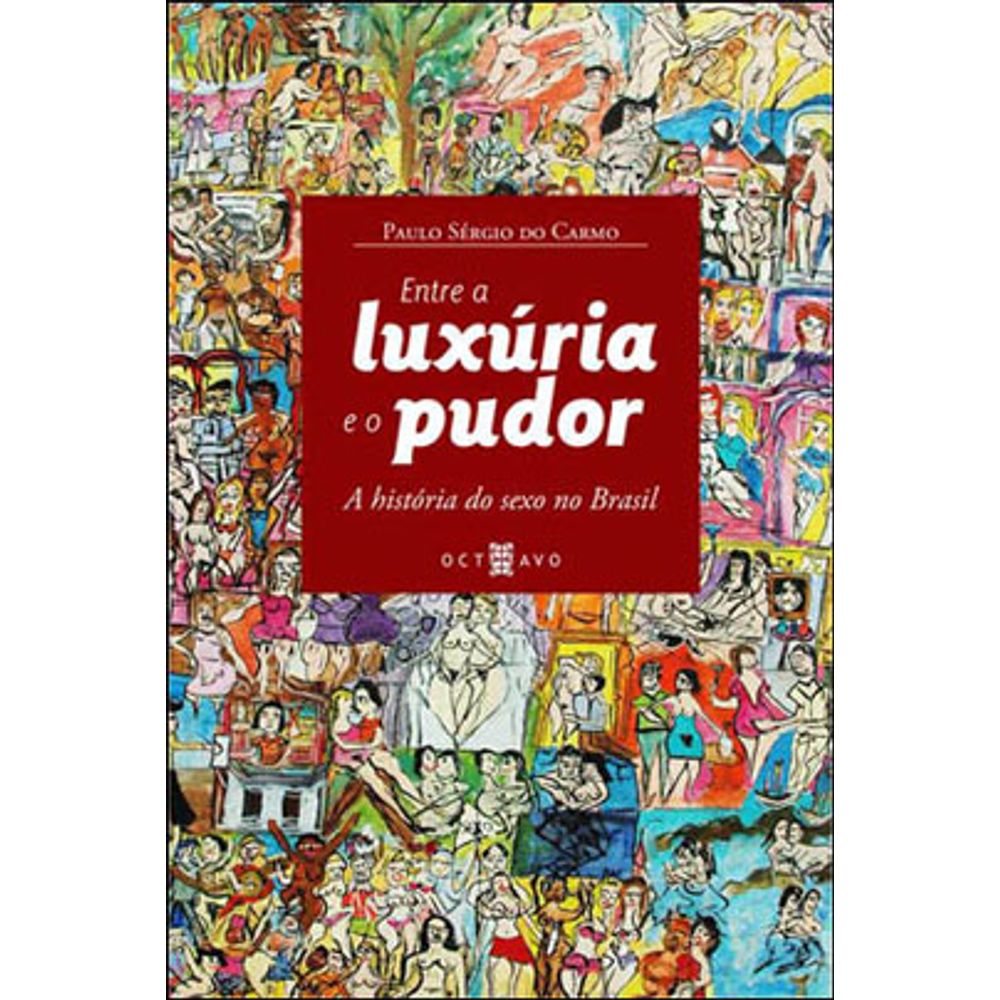 ENTRE A LUXURIA E O PUDOR - A HISTORIA DO SEXO NO BRASIL | Livraria Martins  Fontes Paulista