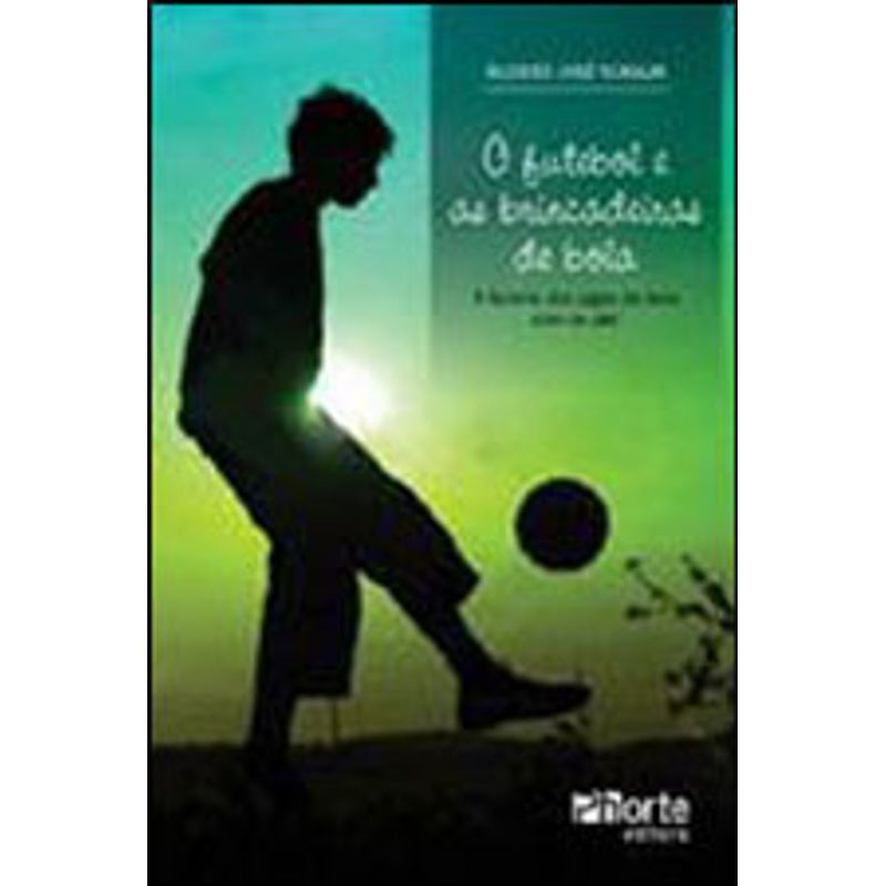 O futebol e as brincadeiras de bola: a família dos jogos de bola com os pés  (