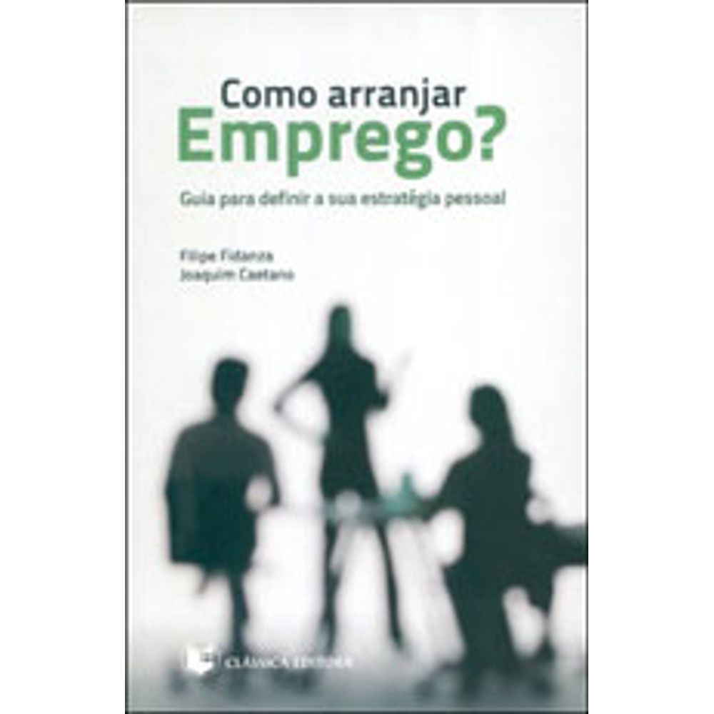 COMO ARRANJAR EMPREGO GUIA PARA DEFINIR A SUA ESTRATEGIA PESSOAL