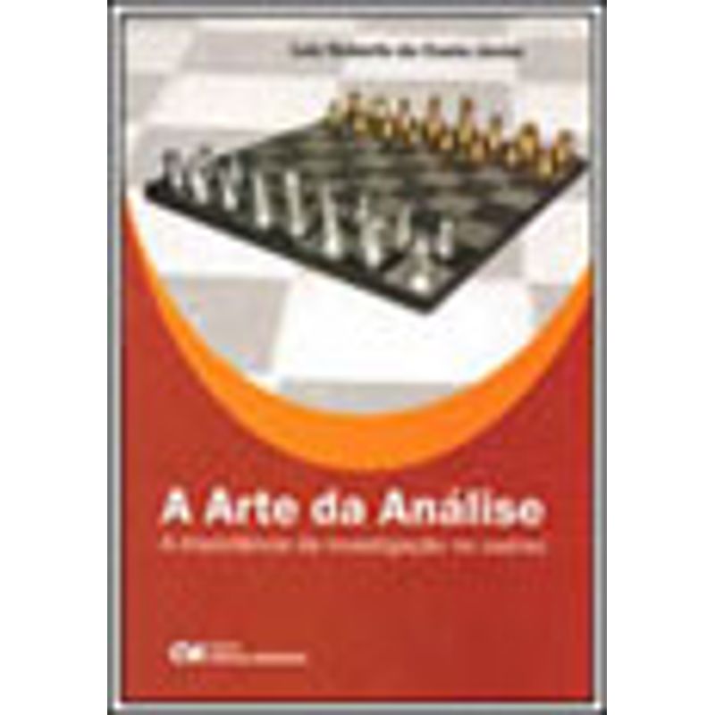 ARTE DA ANALISE, A - A IMPORTANCIA DA INVESTIGAÇAO NO XADREZ