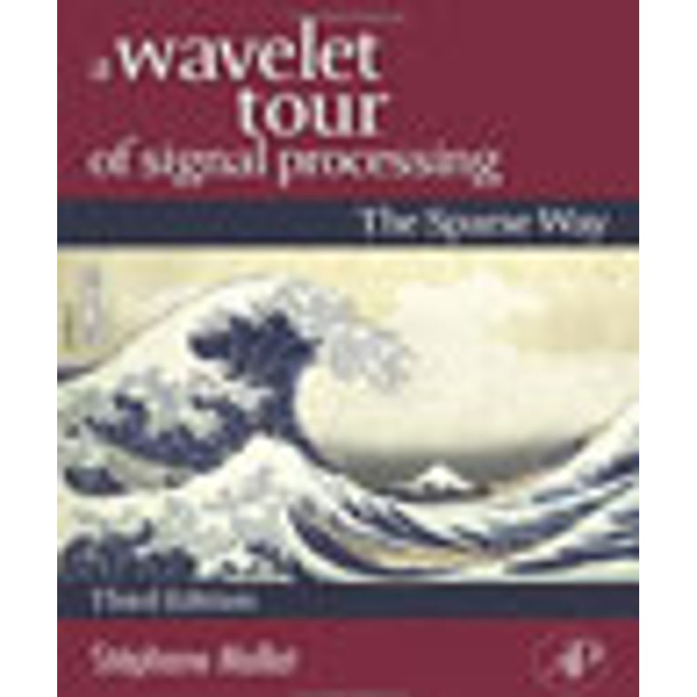 WAVELET TOUR OF SIGNAL PROCESSING, A - THE SPARSE WAY ...