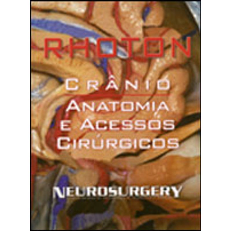 CRANIO - ANATOMIA E ACESSOS CIRURGICOS - RHOTON, ALBERT L