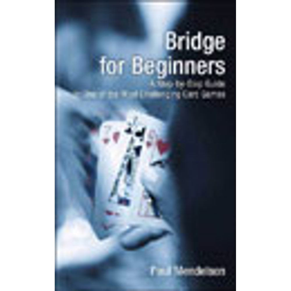 BRIDGE FOR BEGINNERS A STEPBYSTEP GUIDE TO ONE OF THE MOST